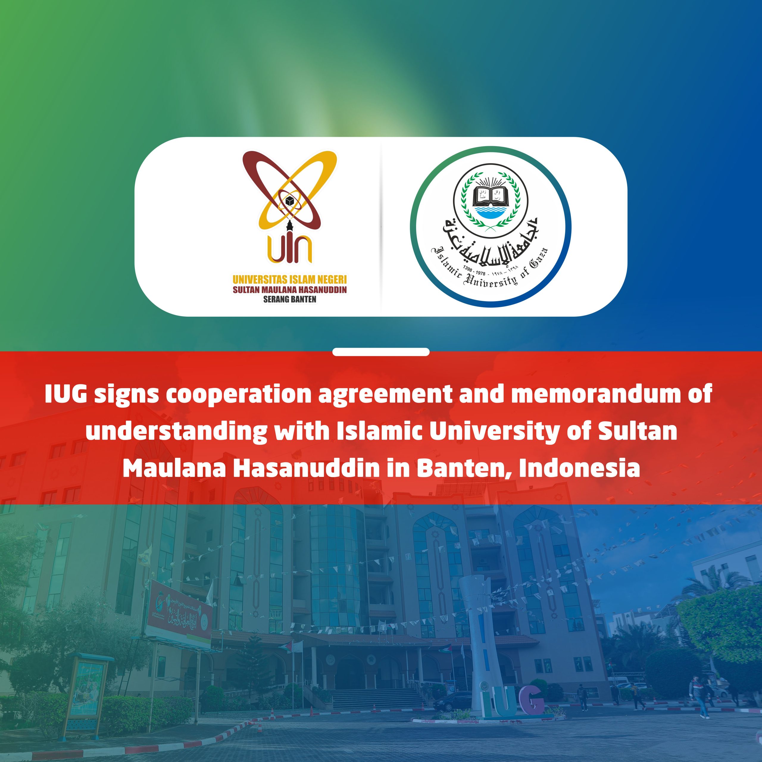 IUG signs cooperation agreement and memorandum of understanding with Islamic University of Sultan Maulana Hasanuddin in Banten, Indonesia